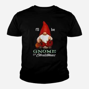 I'll Be Gnome For Christmas Santa Merry Elf Holiday Season Youth T-shirt | Crazezy