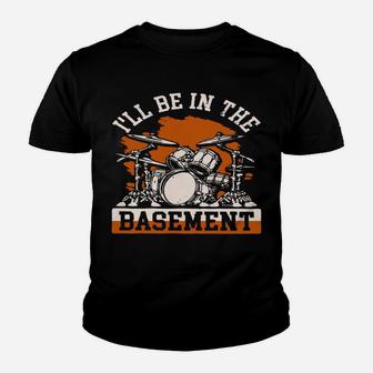 I'll Be In The Basement Retro Drum Set Drummer Gift Sweatshirt Youth T-shirt | Crazezy
