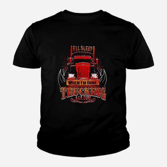 Ill Sleep When Im Done Funny Truckers Trucking Youth T-shirt | Crazezy
