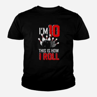 Im 10 This Is How I Roll Birthday Bowling Party Bowler Gift Youth T-shirt | Crazezy