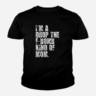 Im A Drop The Fbomb Kind Of Mom Youth T-shirt | Crazezy