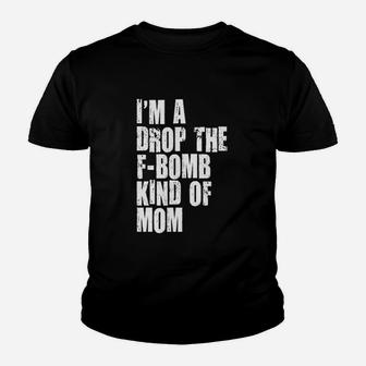 Im A Drop The Fbombkind Of Mom Letter Printed Cool Youth T-shirt | Crazezy