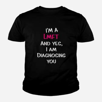 Im A Lmft And Yes I Am Diagnosing You Youth T-shirt | Crazezy