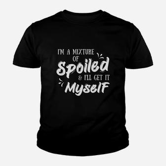 Im A Mixture Of Spoiled I Will Get It Myself Funny Saying Youth T-shirt | Crazezy UK