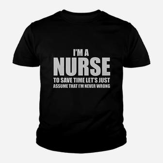 Im A Nurse To Save Time Just Assume Im Never Wrong Nurses Gift Women Youth T-shirt | Crazezy UK