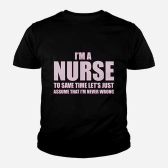 Im A Nurse To Save Time Just Assume Im Never Wrong Nurses Gift Youth T-shirt | Crazezy CA