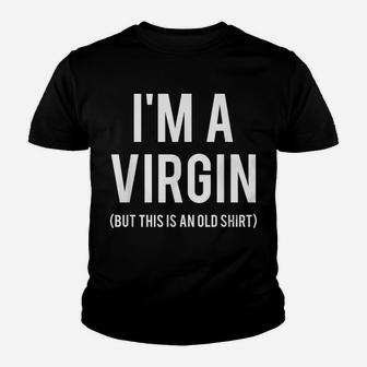 I'm A Virgin T Shirt This Is An Old Tee Funny Gift Friend Youth T-shirt | Crazezy UK