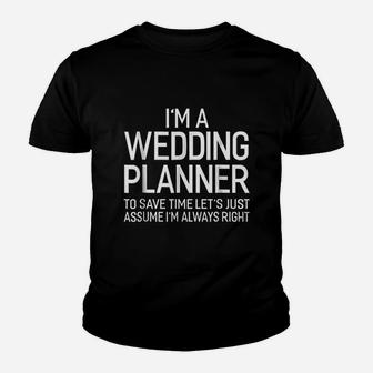 Im A Wedding Planner Lets Assume Im Always Right Youth T-shirt | Crazezy UK