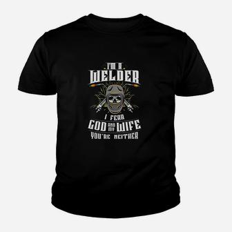 Im A Welder I Fear God Any My Wife You Are Neither Youth T-shirt | Crazezy