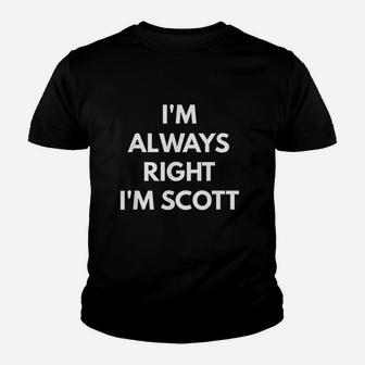 Im Always Right Im Scott Youth T-shirt | Crazezy
