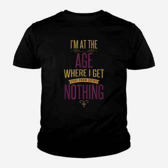 I'm At The Age Where I Get Sore From Doing Nothing Youth T-shirt | Crazezy AU