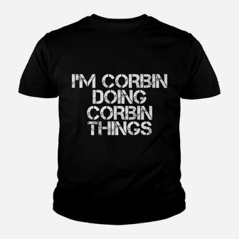 I'm Corbin Doing Corbin Things Name Funny Birthday Gift Idea Youth T-shirt | Crazezy