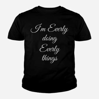 I'm Everly Doing Everly Things Funny Birthday Name Gift Idea Youth T-shirt | Crazezy AU