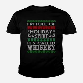 I'm Full Of Holiday Spirit Called Whiskey Ugly Xmas T Shirt Sweatshirt Youth T-shirt | Crazezy