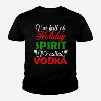 I'm Full Of Holiday Spirit It's Called Vodka Youth T-shirt | Crazezy