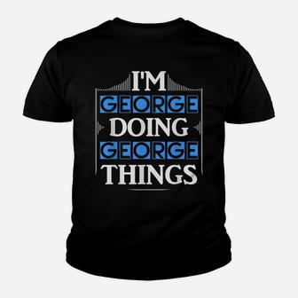 I'm George Doing George Things Funny First Name Gift Youth T-shirt | Crazezy DE