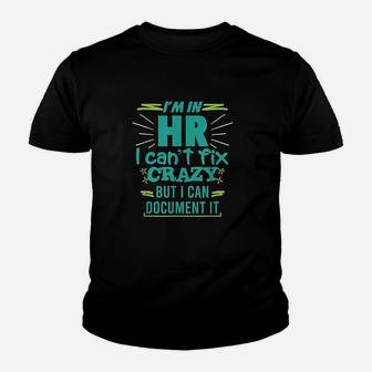 Im In Hr I Cant Fix Crazy Quote Human Resources Gift Youth T-shirt | Crazezy AU