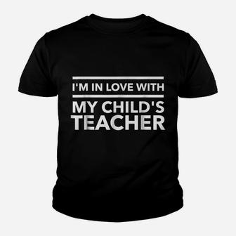 I'm In Love With My Child's Teacher Funny School Youth T-shirt | Crazezy