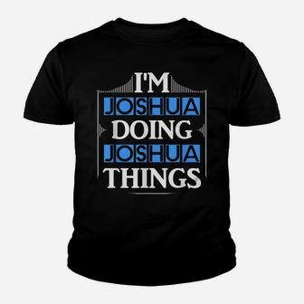 I'm Joshua Doing Joshua Things Funny First Name Gift Youth T-shirt | Crazezy