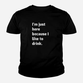 Im Just Here Because I Like To Drink Funny Workout Youth T-shirt | Crazezy AU