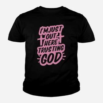 I'm Just Out Here Trusting God Funny Christian Gift Pink Youth T-shirt | Crazezy