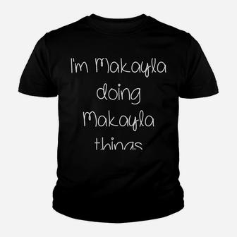 I'm Makayla Doing Funny Things Women Name Birthday Gift Idea Youth T-shirt | Crazezy