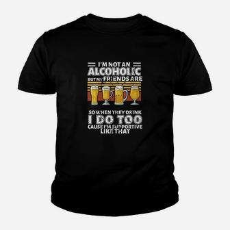 Im Not An Alcoholic But My Friends Are So When They Drink Youth T-shirt | Crazezy DE