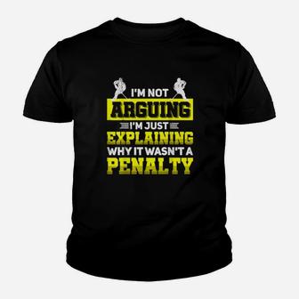 Im Not Arguing Im Just Explaining Why It Wasnt A Penalty Youth T-shirt - Monsterry