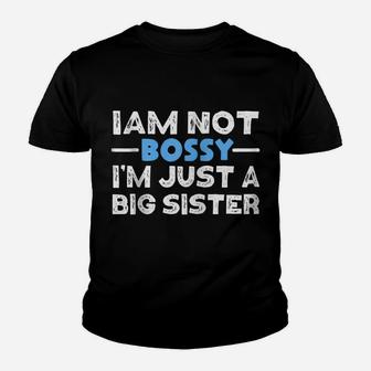 I'm Not Bossy Im Just A Big Sister Funny Oldest Sister Zip Hoodie Youth T-shirt | Crazezy