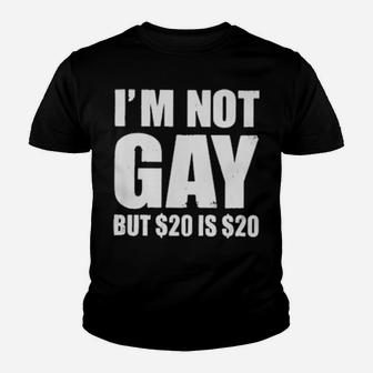 I'm Not Gay But $20 Is $20 Youth T-shirt - Monsterry