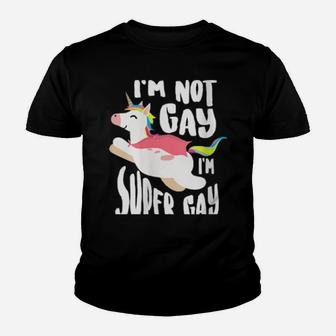 I'm Not Gay I'm Super Gay Homosexual Pride Lgbt Youth T-shirt - Monsterry