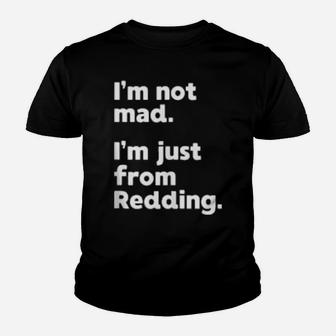 I'm Not Mad I'm Just From Redding Youth T-shirt - Monsterry DE