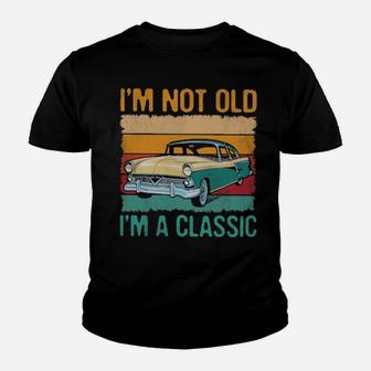 I'm Not Old I'm A Classic Youth T-shirt - Monsterry AU