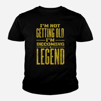 I'm Not Old I'm Becoming A Legend Novelty Funny Men Women Youth T-shirt | Crazezy CA
