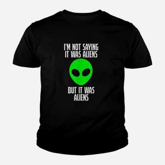 Im Not Saying It Was Aliens But It Was Aliens Funny Ufo Youth T-shirt | Crazezy