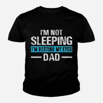 I'm Not Sleeping I'm Resting My Eyes Father's Day Dad Youth T-shirt - Monsterry