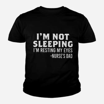 I'm Not Sleeping I'm Resting My Eyes Nurse's Dad Youth T-shirt - Monsterry DE