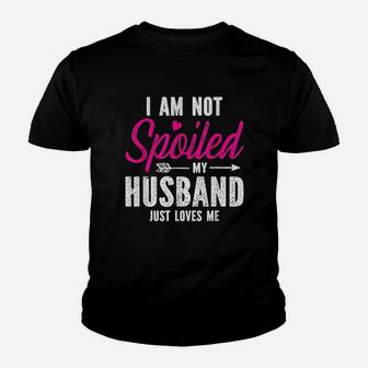 Im Not Spoiled My Husband Just Loves Me Youth T-shirt | Crazezy DE