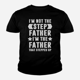 Im Not The Stepfather Im The Father That Stepped Up Youth T-shirt - Monsterry AU