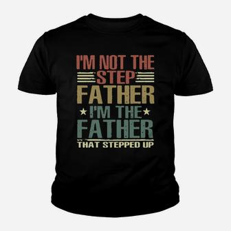 I'm Not The Stepfather I'm The Father That Stepped Up Youth T-shirt - Monsterry CA