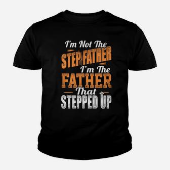 I'm Not The Stepfather I'm The Father That Stepped Up Youth T-shirt - Monsterry