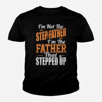 I'm Not The Stepfather I'm The Father That Stepped Up Youth T-shirt - Monsterry AU