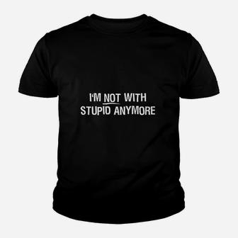 Im Not With Stupid Anymore Youth T-shirt | Crazezy CA