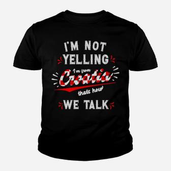 I'm Not Yelling I'm From Croatia Youth T-shirt - Monsterry