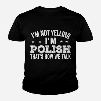 I'm Not Yelling I'm Polish Loud Talker Funny Jokes Gifts Youth T-shirt | Crazezy