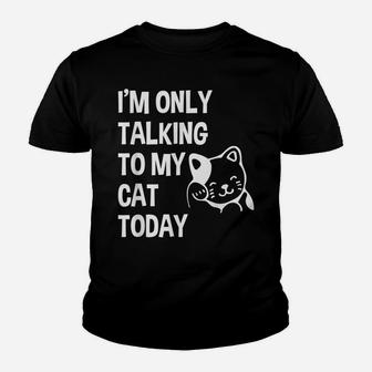 I'm Only Talking To My Cat Today Funny Cat Lovers Gift Youth T-shirt | Crazezy