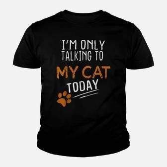 I'm Only Talking To My Cat Today Funny Cute Cats Lovers Gift Youth T-shirt | Crazezy DE