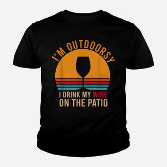 I'm Outdoorsy I Drink My Wine On The Patio Funny Wine Gift Youth T-shirt | Crazezy AU