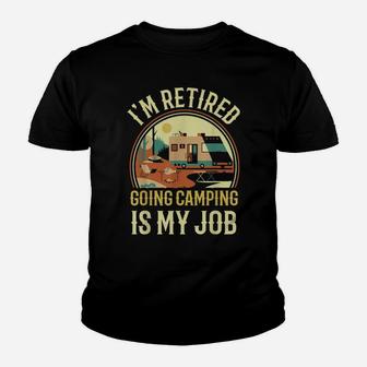 I'm Retired Going Camping Is My Job Camping Youth T-shirt | Crazezy CA
