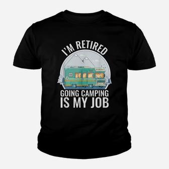 I'm Retired Going Camping Is My Job Camping Youth T-shirt | Crazezy CA